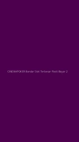 Tampilan Antarmuka Aplikasi Cinemapoker Bandar Slot Terbesar Pasti Bayar - 2