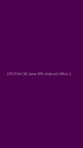 Tampilan Antarmuka Aplikasi Ciputra138 Game Rpg Android Offline - 2