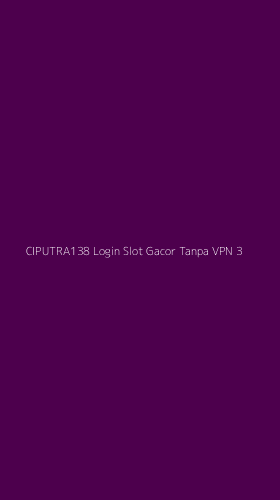Tampilan Antarmuka Aplikasi Ciputra138 Login Slot Gacor Tanpa Vpn - 3
