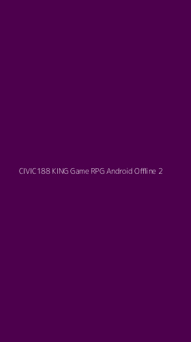 Tampilan Antarmuka Aplikasi Civic188 King Game Rpg Android Offline - 2