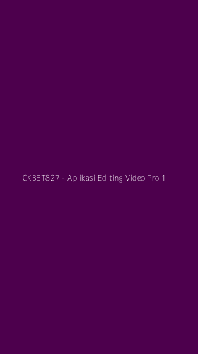 Tampilan Antarmuka Aplikasi CKBET827 - Aplikasi Editing Video Pro - 1
