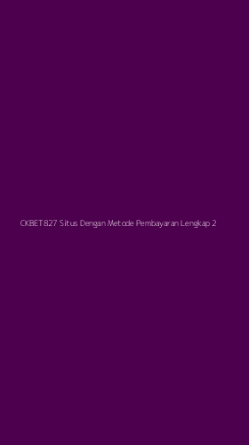 Tampilan Antarmuka Aplikasi Ckbet827 Situs Dengan Metode Pembayaran Lengkap - 2