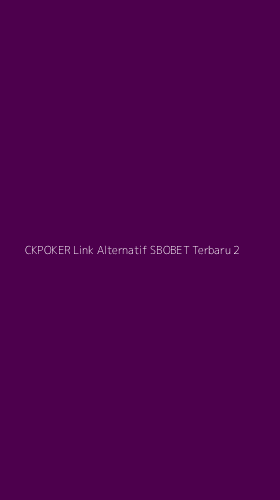 Tampilan Antarmuka Aplikasi Ckpoker Link Alternatif Sbobet Terbaru - 2