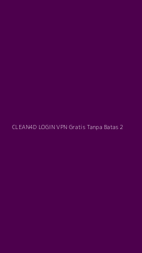 Tampilan Antarmuka Aplikasi Clean4d Login Vpn Gratis Tanpa Batas - 2