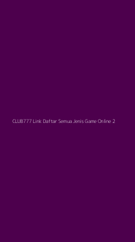 Tampilan Antarmuka Aplikasi Club777 Link Daftar Semua Jenis Game Online - 2