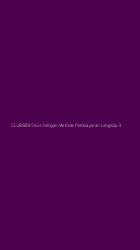 Tampilan Antarmuka Aplikasi Club888 Situs Dengan Metode Pembayaran Lengkap - 3