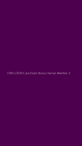 Tampilan Antarmuka Aplikasi Cnn Login Cara Klaim Bonus Harian Member - 3