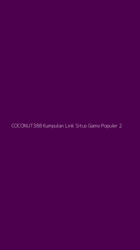 Tampilan Antarmuka Aplikasi Coconut388 Kumpulan Link Situs Game Populer - 2