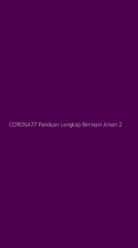 Tampilan Antarmuka Aplikasi Corona77 Panduan Lengkap Bermain Aman - 2