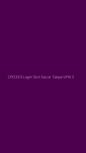 Tampilan Antarmuka Aplikasi Cpo333 Login Slot Gacor Tanpa Vpn - 3