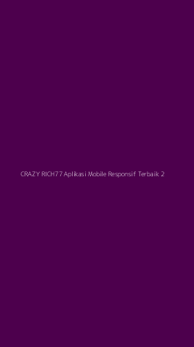 Tampilan Antarmuka Aplikasi Crazy Rich77 Aplikasi Mobile Responsif Terbaik - 2