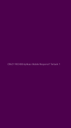 Tampilan Antarmuka Aplikasi Crazy Rich88 Aplikasi Mobile Responsif Terbaik - 1