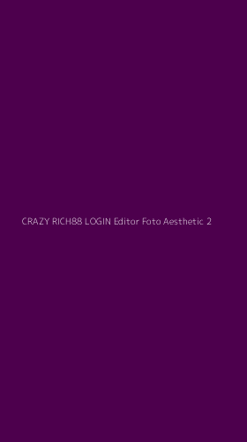 Tampilan Antarmuka Aplikasi Crazy Rich88 Login Editor Foto Aesthetic - 2