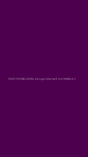 Tampilan Antarmuka Aplikasi Crazy Rich88 Login Link Login Alternatif Anti Nawala - 2
