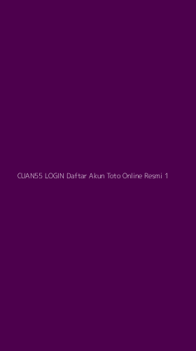 Tampilan Antarmuka Aplikasi Cuan55 Login Daftar Akun Toto Online Resmi - 1