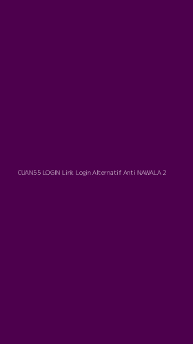Tampilan Antarmuka Aplikasi Cuan55 Login Link Login Alternatif Anti Nawala - 2