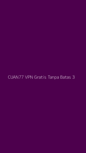 Tampilan Antarmuka Aplikasi Cuan77 Vpn Gratis Tanpa Batas - 3