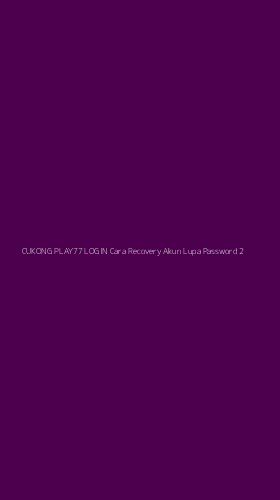Tampilan Antarmuka Aplikasi Cukong Play77 Login Cara Recovery Akun Lupa Password - 2