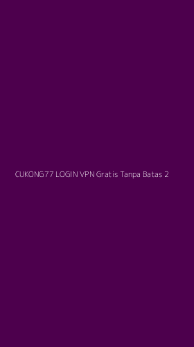 Tampilan Antarmuka Aplikasi Cukong77 Login Vpn Gratis Tanpa Batas - 2