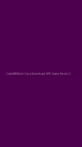 Tampilan Antarmuka Aplikasi Cabe888slot Cara Download Apk Game Resmi - 2