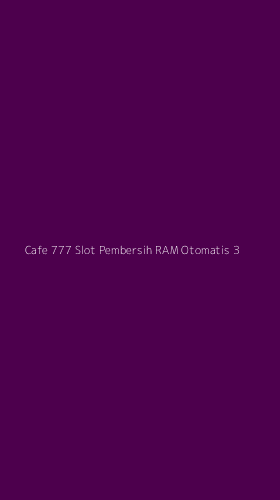 Tampilan Antarmuka Aplikasi Cafe 777 Slot Pembersih Ram Otomatis - 3