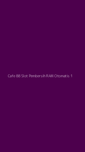 Tampilan Antarmuka Aplikasi Cafe 88 Slot Pembersih Ram Otomatis - 1