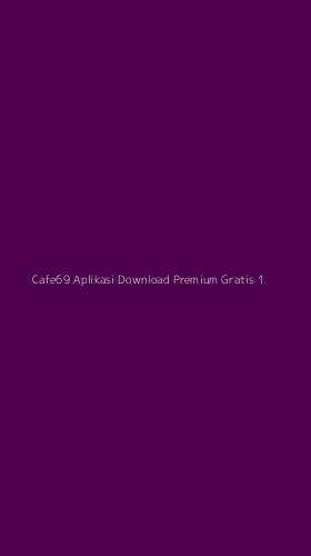 Tampilan Antarmuka Aplikasi Cafe69 Aplikasi Download Premium Gratis - 1