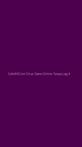Tampilan Antarmuka Aplikasi Cafe69 Com Situs Game Online Tanpa Lag - 4