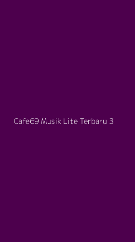 Tampilan Antarmuka Aplikasi Cafe69 Musik Lite Terbaru - 3