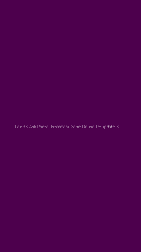Tampilan Antarmuka Aplikasi Cair33 Apk Portal Informasi Game Online Terupdate - 3