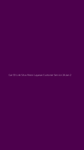 Tampilan Antarmuka Aplikasi Cair33 Link Situs Resmi Layanan Customer Service 24jam - 2