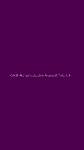 Tampilan Antarmuka Aplikasi Cair33 Rtp Aplikasi Mobile Responsif Terbaik - 3
