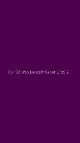Tampilan Antarmuka Aplikasi Cair33 Wap Deposit Cepat Qris - 2