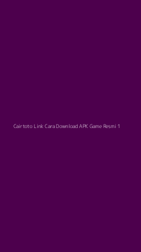 Tampilan Antarmuka Aplikasi Cairtoto Link Cara Download Apk Game Resmi - 1