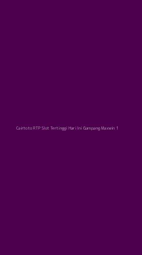 Tampilan Antarmuka Aplikasi Cairtoto Rtp Slot Tertinggi Hari Ini Gampang Maxwin - 1