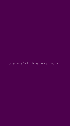 Tampilan Antarmuka Aplikasi Cakar Naga Slot Tutorial Server Linux - 2