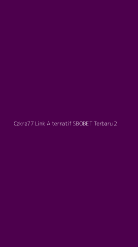 Tampilan Antarmuka Aplikasi Cakra77 Link Alternatif Sbobet Terbaru - 2
