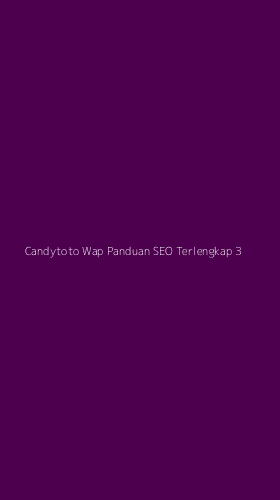 Tampilan Antarmuka Aplikasi Candytoto Wap Panduan Seo Terlengkap - 3