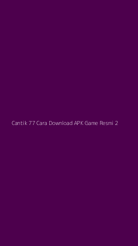 Tampilan Antarmuka Aplikasi Cantik 77 Cara Download Apk Game Resmi - 2
