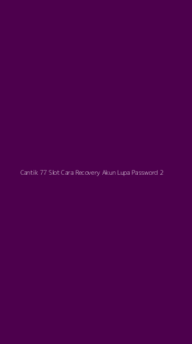 Tampilan Antarmuka Aplikasi Cantik 77 Slot Cara Recovery Akun Lupa Password - 2