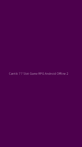 Tampilan Antarmuka Aplikasi Cantik 77 Slot Game Rpg Android Offline - 2