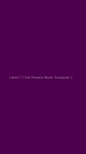 Tampilan Antarmuka Aplikasi Cantik 77 Slot Pemutar Musik Terpopuler - 2