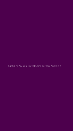Tampilan Antarmuka Aplikasi Cantik77 Aplikasi Portal Game Terbaik Android - 1
