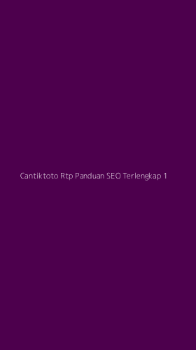 Tampilan Antarmuka Aplikasi Cantiktoto Rtp Panduan Seo Terlengkap - 1