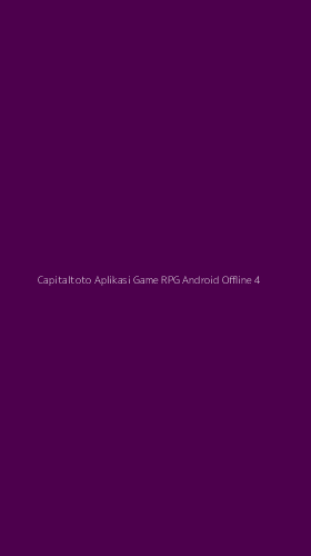 Tampilan Antarmuka Aplikasi Capitaltoto Aplikasi Game Rpg Android Offline - 4