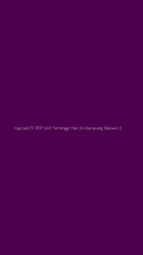 Tampilan Antarmuka Aplikasi Captain77 Rtp Slot Tertinggi Hari Ini Gampang Maxwin - 2
