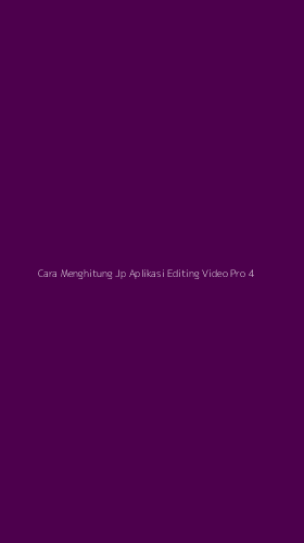 Tampilan Antarmuka Aplikasi Cara Menghitung Jp Aplikasi Editing Video Pro - 4