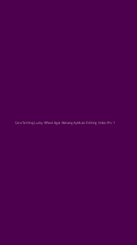 Tampilan Antarmuka Aplikasi Cara Setting Lucky Wheel Agar Menang Aplikasi Editing Video Pro - 1