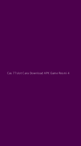 Tampilan Antarmuka Aplikasi Cas 77slot Cara Download Apk Game Resmi - 4