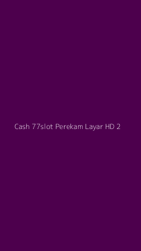 Tampilan Antarmuka Aplikasi Cash 77slot Perekam Layar Hd - 2